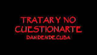 TRATARTE Y NO CUESTIONARTE  LA DAN DEN DE CUBA [upl. by Weinshienk132]