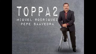 Toppa2  Miguel Rodriguez y Pepe Saavedra  ex Toppaz  Mix Lomeli DJ [upl. by Kareem153]