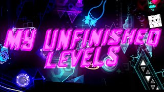 MY UNFINISHED LEVELS 2  Geometry Dash [upl. by Lindley]