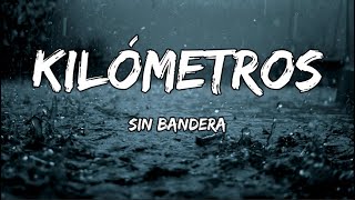 Sin Bandera  Kilómetros LETRA [upl. by Enehs417]