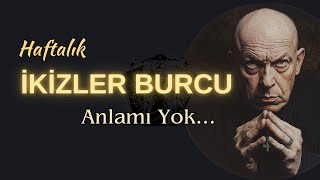 İkizler Burcu Haftalık  Anlamı Yok [upl. by Hoisch]