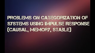 Problems on categorization of systems using Impulse Response Causal Memory Stable [upl. by Neicul330]