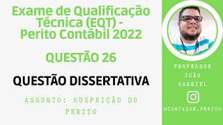 EQT PERITO CONTÁBIL 2022  QUESTÃO 26  Dissertativa sobre Suspeição do Perito Contábil [upl. by Bernetta554]