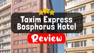 Taxim Express Bosphorus Hotel Istanbul Review  Should You Stay At This Hotel [upl. by Alvinia]