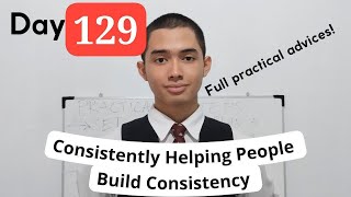 Day 129 of Consistently Helping People Build Consistency — Nov 14 2024 [upl. by Notlaw685]