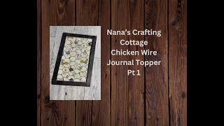 COME CRAFT WITH ME  LETS MAKE A CHICKEN WIRE JOURNAL TOPPER  PART 1 [upl. by Fowkes295]