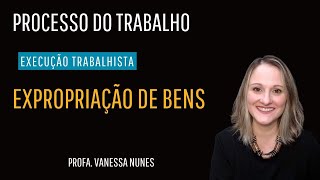 EXPROPRIAÇÃO DE BENS NA EXECUÇÃO TRABALHISTA [upl. by Patrizio]