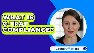 What Is CTPAT Compliance  CountyOfficeorg [upl. by Alyl347]