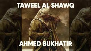 Taweel Al Shawq طويل الشوق  Ahmed Bukhari [upl. by Bledsoe361]