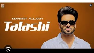 Talashi Punjabi song by Mankirat Aulakh [upl. by Basil]