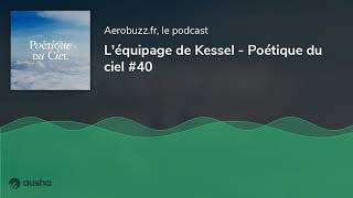 Léquipage de Kessel  Poétique du ciel 40 [upl. by Atiker]