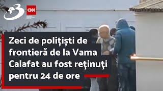 Zeci de polițiști de frontieră de la Vama Calafat au fost reținuți pentru 24 de ore [upl. by Arukas956]