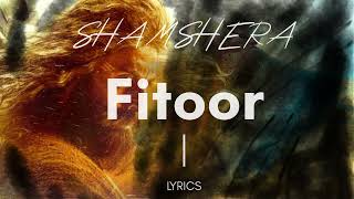 Fitoor Lyrics  Shamshera  Arijit Singh ft Neeti Mohan [upl. by Stanford]