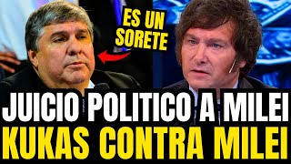 💥LOS KUKAS CONTRA MILEI💥 JUICIO POLITICO LA PEOR RUNFLA DE LA POLITICA [upl. by Veleda]