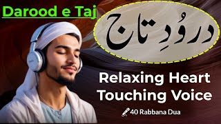 Darood e Taj  درود تاج  Relaxing Heart Touching Voice  Darood Taj Ki Tilawat  40 Rabbana Dua [upl. by Laicram]