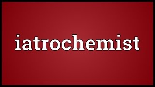 Iatrochemist Meaning [upl. by Bernadene]