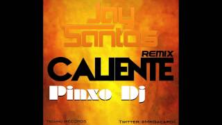 Jay Santos  Caliente REMIX  Pinxo Dj [upl. by Adnuahsal]