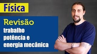 Física  Trabalho Potência e Energia Mecânica Revisão [upl. by Koo869]