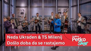 Neda Ukraden amp TS Milenij  Došlo doba da se rastajemo  Dalibor Petko Show  CMC TV [upl. by Htinnek190]