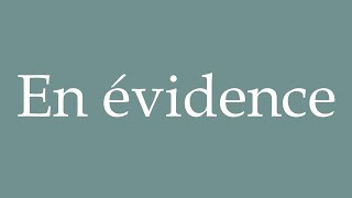 How to Pronounce En évidence In evidence Correctly in French [upl. by Gelman]