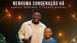 Samuel Miranda e Isaque Marins  Nenhuma Condenação Há Ao Vivo MKNetwork [upl. by Bilow]