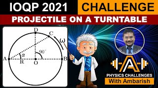 KINEMATICS IOQP 2021  PROJECTILE ON TURN TABLE [upl. by Hines]