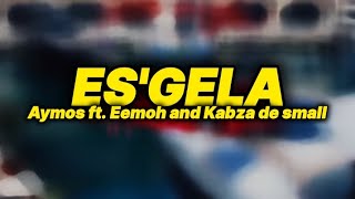 Aymos  ESGELA lyrics ft Eemoh and Kabza de small [upl. by Xela]