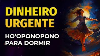 DINHEIRO URGENTE  HOOPONOPONO DA RIQUEZA PARA OUVIR DORMINDO [upl. by Margarette]