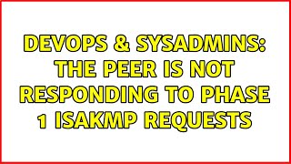 DevOps amp SysAdmins The peer is not responding to phase 1 ISAKMP requests 2 Solutions [upl. by Ienttirb803]