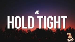 AK  HOLD TIGHT Lyrics [upl. by Cirillo]