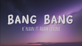 Knaan ft Adam levine  Bang Bang  Lyrics [upl. by Natsyrt]