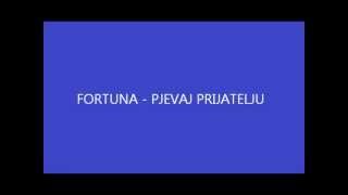 Fortuna Pjevaj prijatelju [upl. by Epperson]