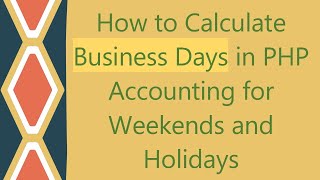 How to Calculate Business Days in PHP Accounting for Weekends and Holidays [upl. by Nas324]