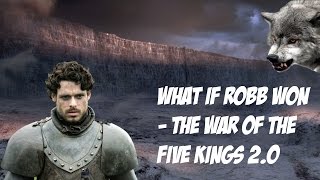 WHAT IF Robb Stark Won the War of the Five Kings Game of Thrones ASOIAF Theories [upl. by Ilarin]