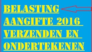 BelastingAangifte 2016 Verzenden en Ondertekenen [upl. by Corliss598]