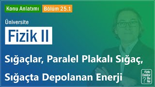 Üniversite Fizik II  Bölüm 251 Sığaçlar Paralel Plakalı Sığaç Sığaçta Depolanan Enerji [upl. by Tterrej]