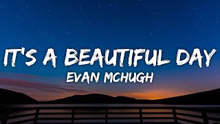 Evan McHugh  Its a Beautiful Day Lyrics [upl. by Zzahc]