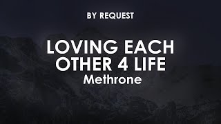 Loving Each Other 4 Life  Methrone [upl. by Nalek841]