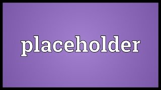 Placeholder Meaning [upl. by Mir610]