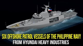 Six Offshore Patrol Vessels of the Philippine Navy from Hyundai Heavy Industries [upl. by Schnur147]