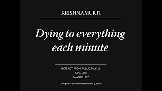 Dying to everything each minute  J Krishnamurti [upl. by Nerol808]