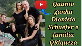 quanto ganha Dionisio Schaefer e Familia Qriqueza [upl. by Juta]