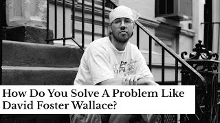 How Do You Solve A Problem Like David Foster Wallace [upl. by Eenar]