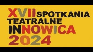 17 Spotkania Teatralne Innowica 2024 [upl. by Aicirt]