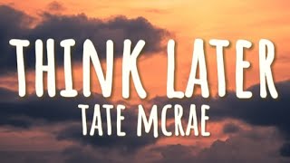 Tate McRae  think later  Clean  Lyrics [upl. by Hutner384]