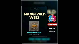 TITLE MANGI WILD WEST202 STAR PLEAF BAKA PROD BY JOHVIIKMV MUSIC [upl. by Jarrad]