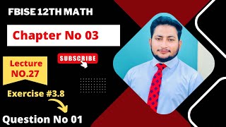 12th Class Math Exercise 38  2nd year mathematics Chapter 3 Exercise 38 Question 1 [upl. by Qirat]