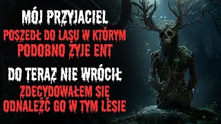 W naszym lesie dochodzi do ZAGINIĘĆ  Ponoć ŻYJE tam ENT  Creepypasta po polsku [upl. by Alyk]