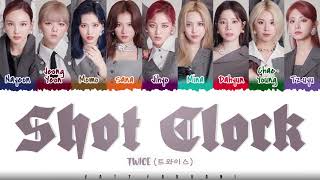 TWICE  SHOT CLOCK Lyrics Color CodedHanRomEng [upl. by Plumbo]