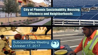 PHX Subcommittee Sustainability Housing Efficiency amp Neighborhoods  October 17 2017 [upl. by Eaton]